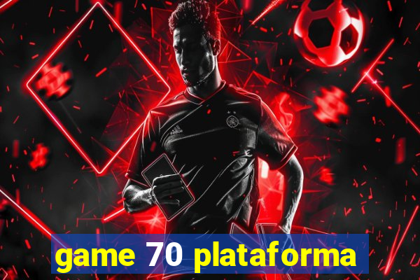 game 70 plataforma